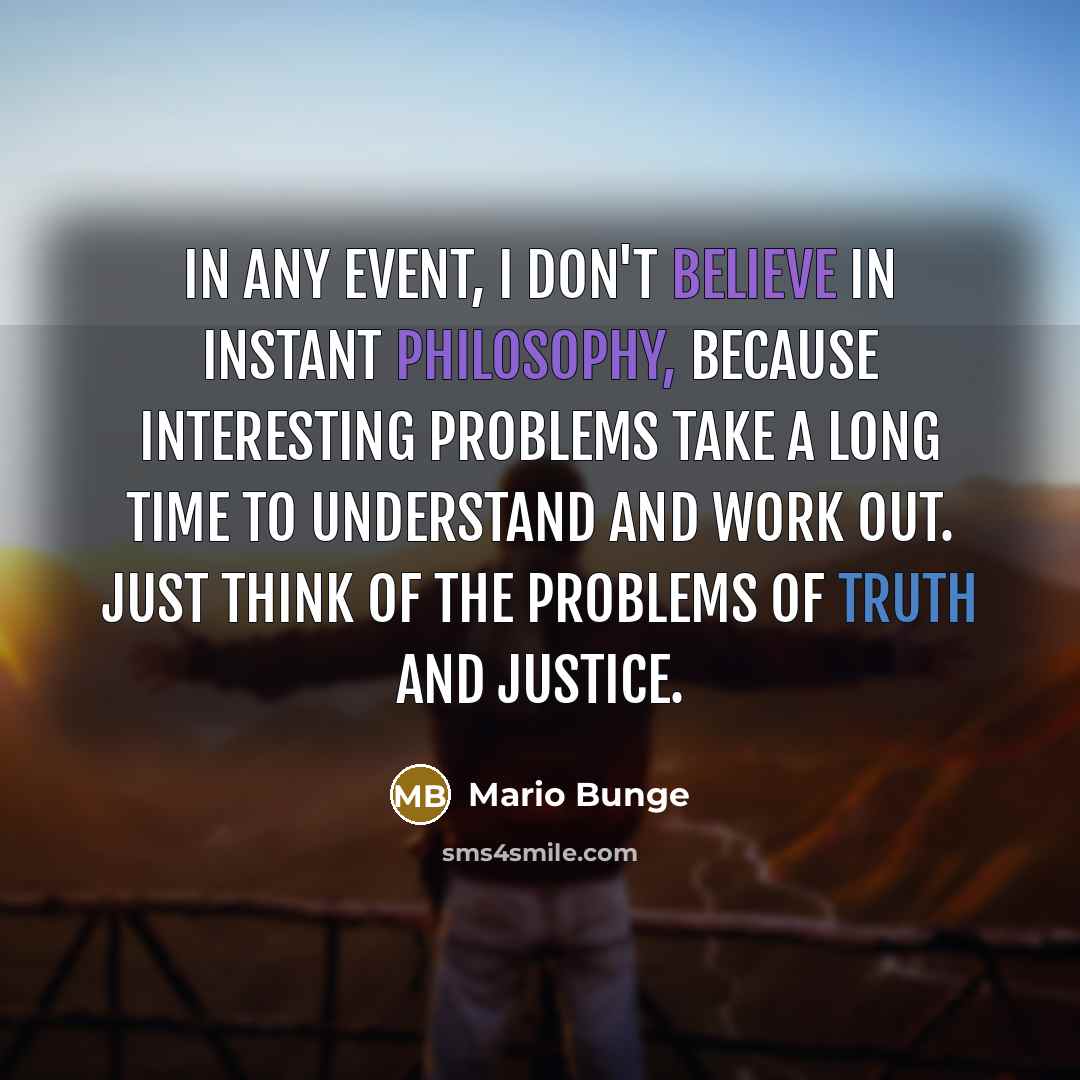 “In any event, I don't believe in instant philosophy, because…” quote by Mario Bunge