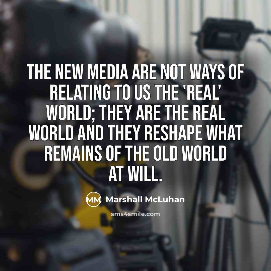 “The new media are not ways of relating to us…” quote by Marshall McLuhan