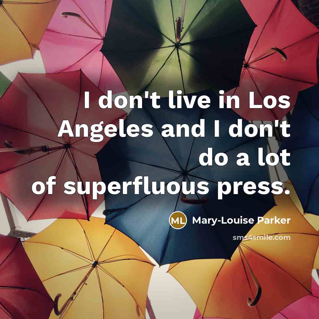 “I don't live in Los Angeles and I don't do…” quote by Mary-Louise Parker