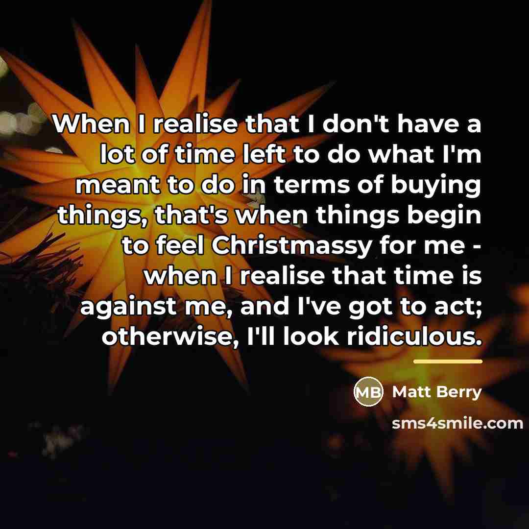 “When I realise that I don't have a lot of…” quote by Matt Berry