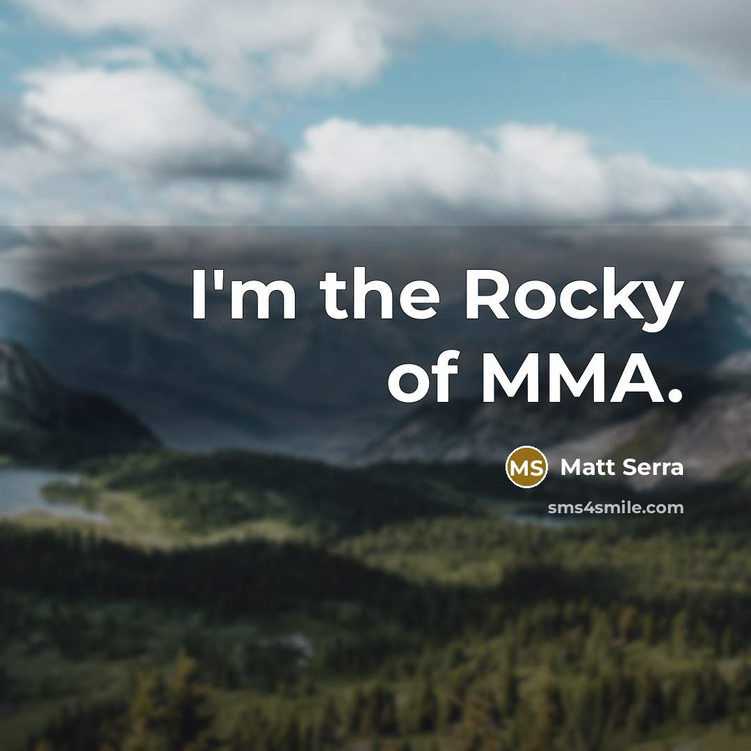 “I'm the Rocky of MMA.…” quote by Matt Serra