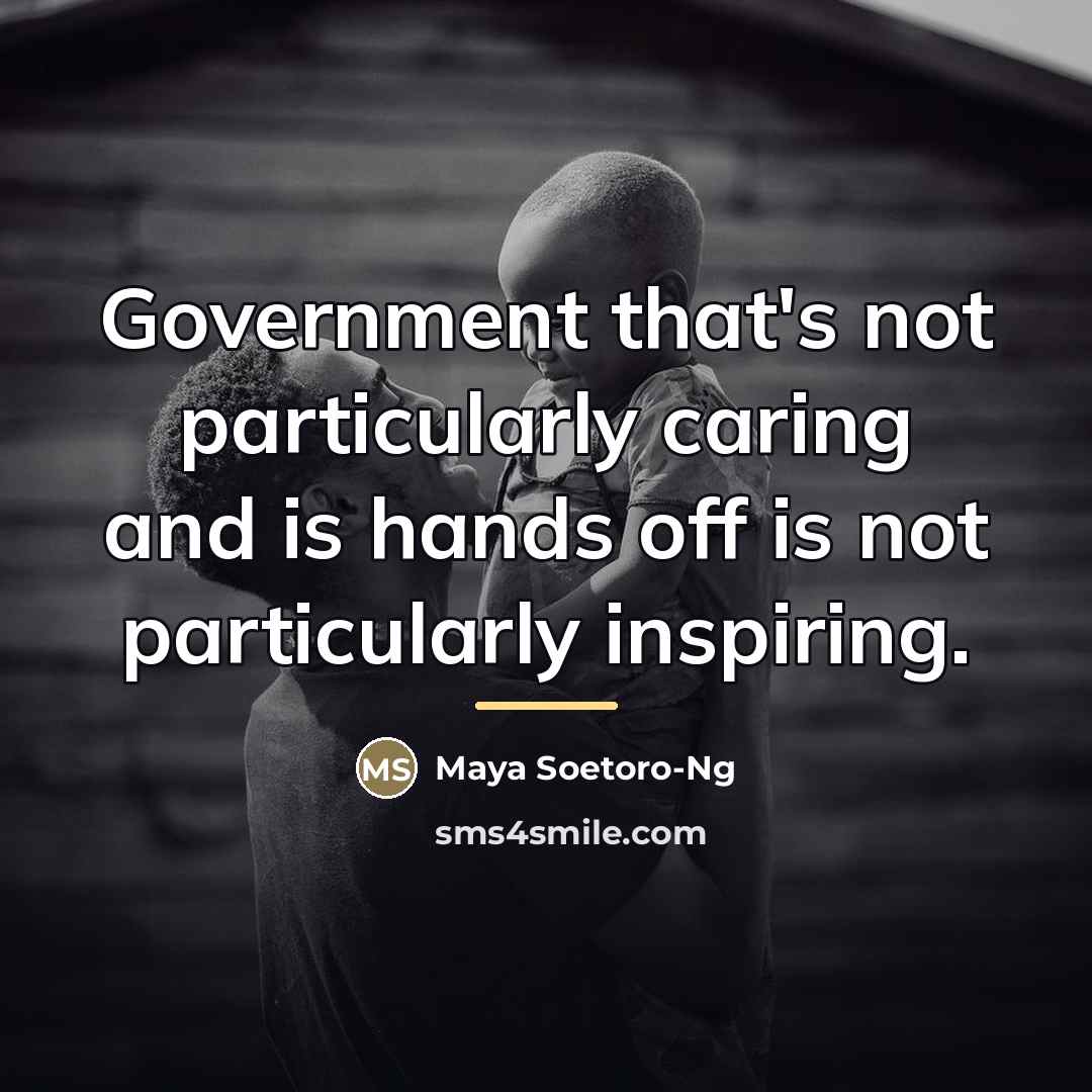 “Government that's not particularly caring and is hands off is…” quote by Maya Soetoro-Ng