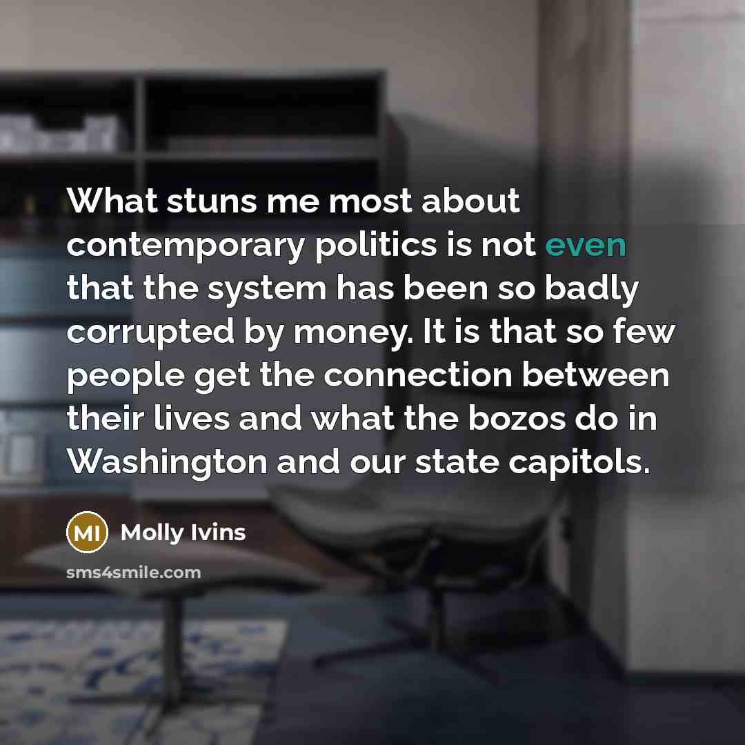 “What stuns me most about contemporary politics is not even…” quote by Molly Ivins