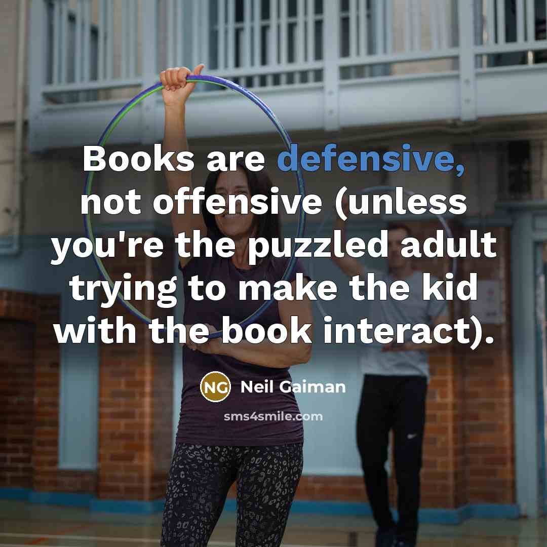 “Books are defensive, not offensive (unless you're the puzzled adult…” quote by Neil Gaiman