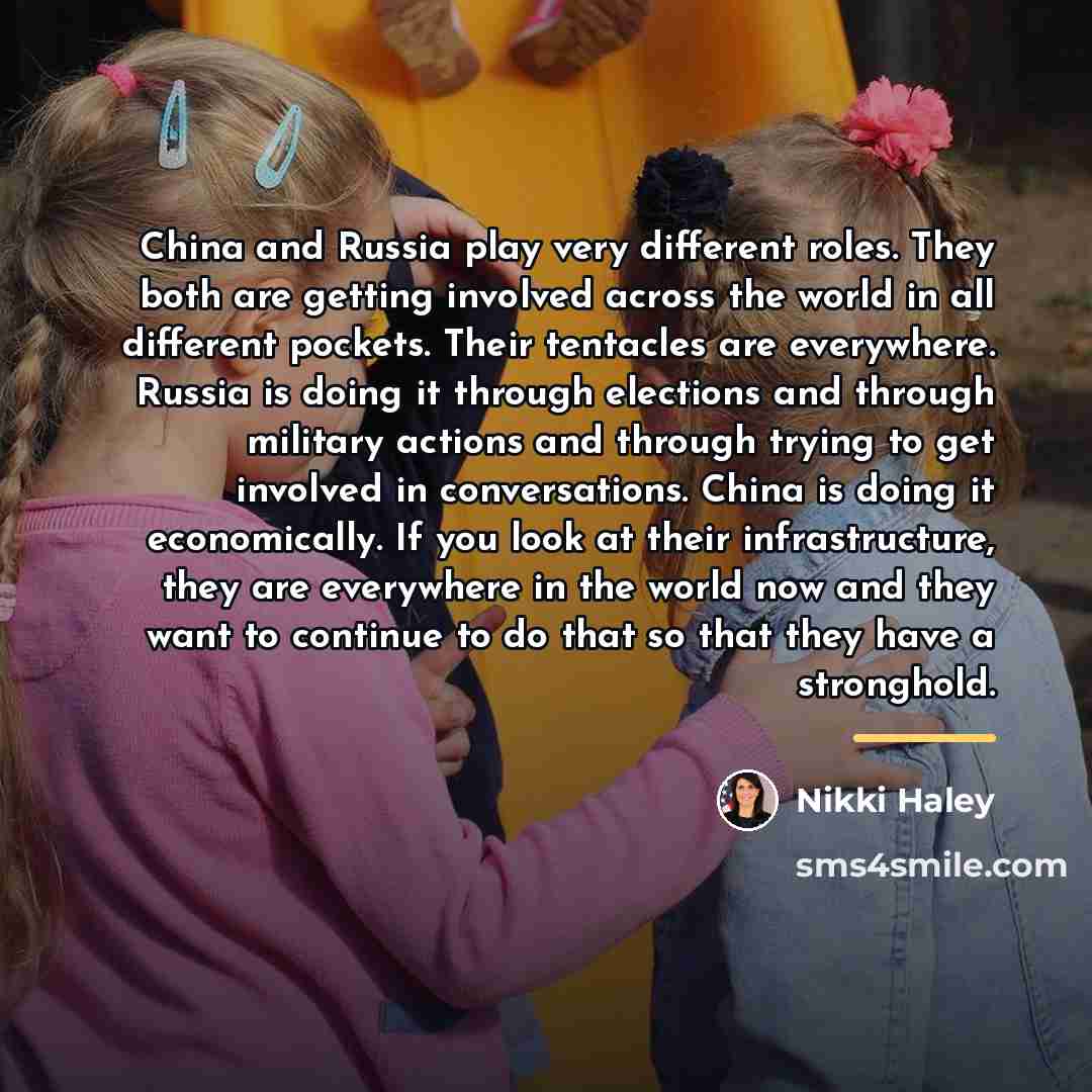 “China and Russia play very different roles. They both are…” quote by Nikki Haley
