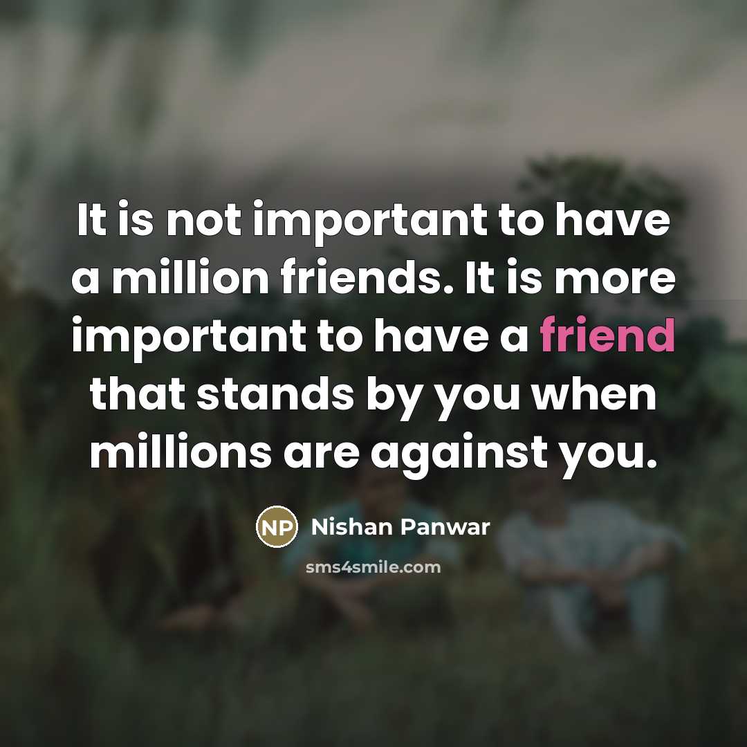 “It is not important to have a million friends. It…” quote by Nishan Panwar