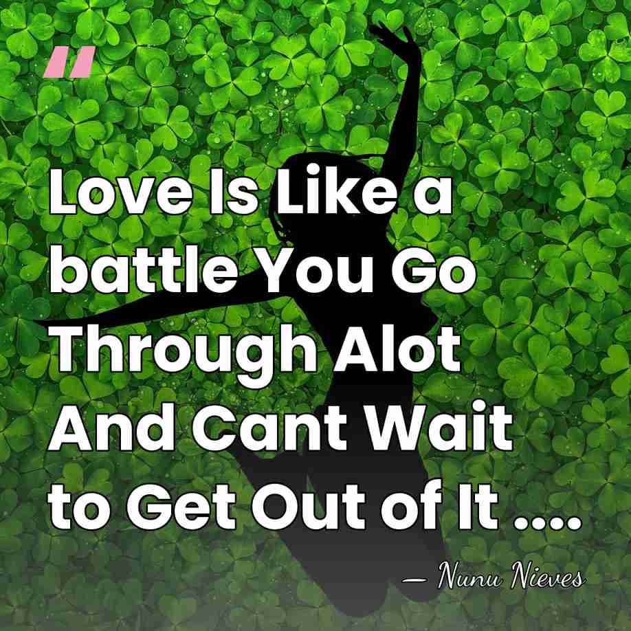 Love Is Like a battle You Go Through Alot And Cant Wait&hellip; - Nunu Nieves