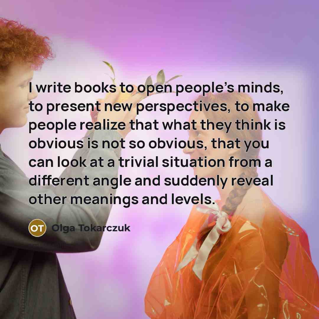 “I write books to open people's minds, to present new…” quote by Olga Tokarczuk