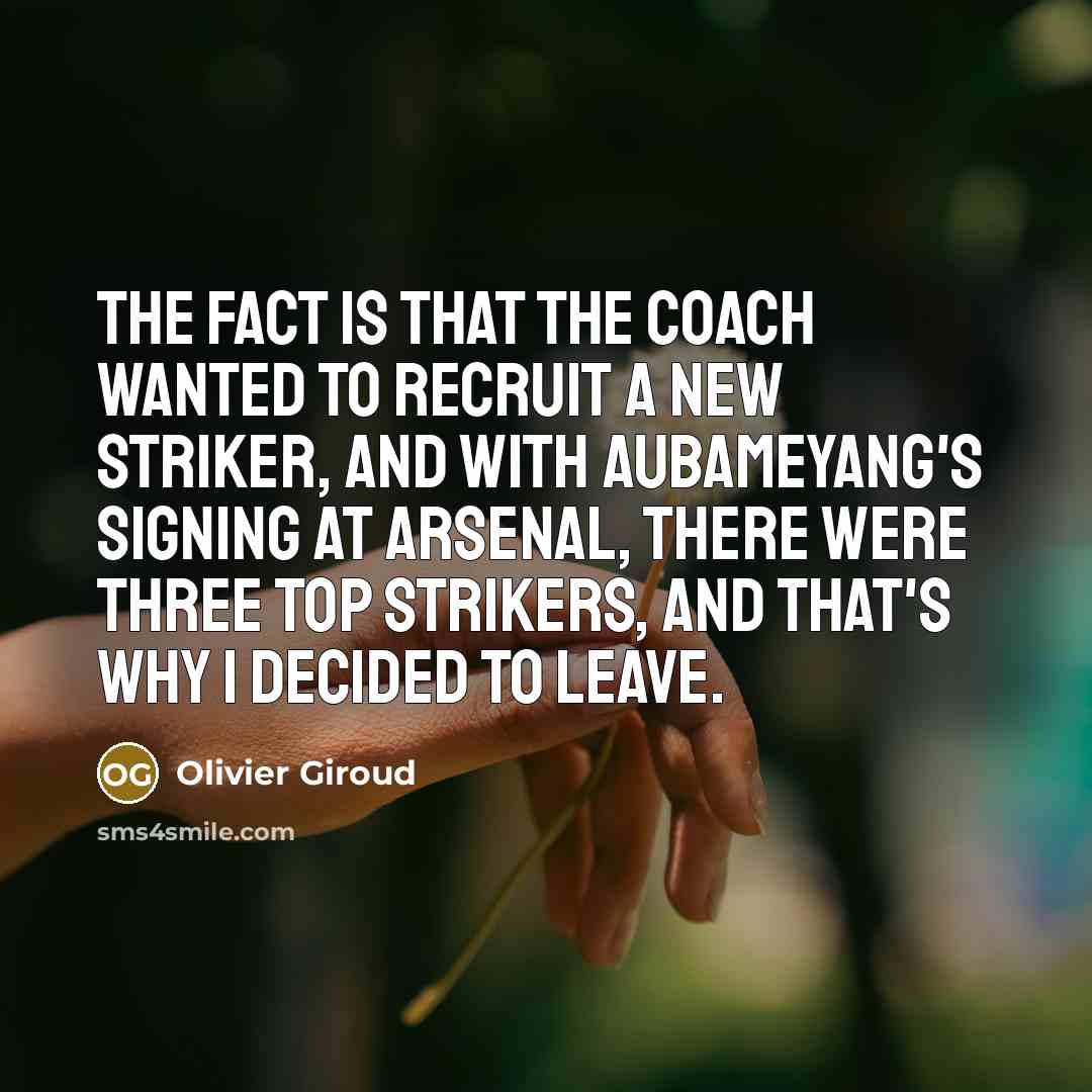 “The fact is that the coach wanted to recruit a…” quote by Olivier Giroud