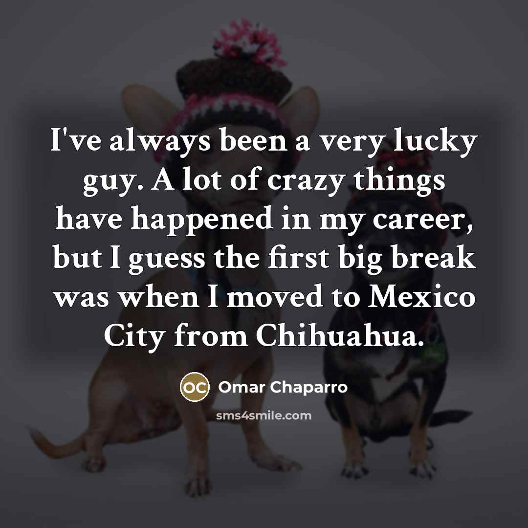 “I've always been a very lucky guy. A lot of…” quote by Omar Chaparro