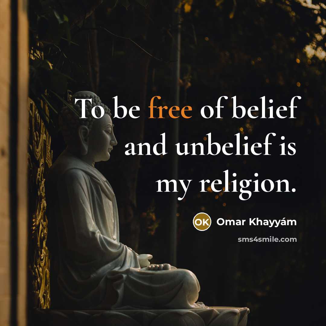 “To be free of belief and unbelief is my religion.…” quote by Omar Khayyam
