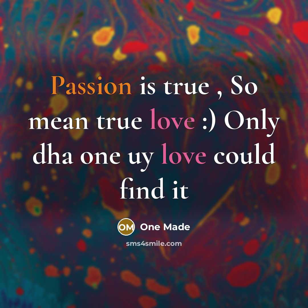 “Passion is true , So mean true love :) Only dha one uy love could find it” quote by One Made