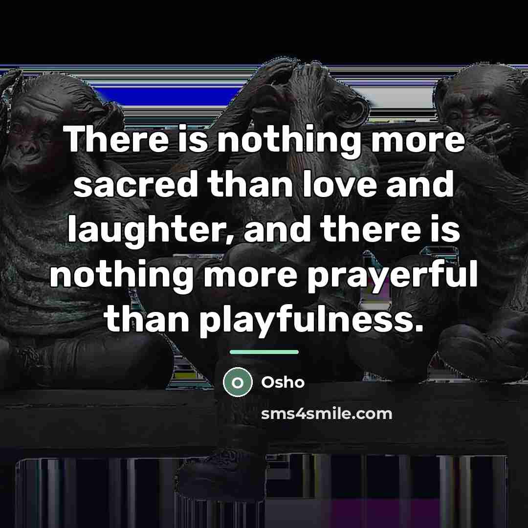 “There is nothing more sacred than love and laughter, and…” quote by Osho