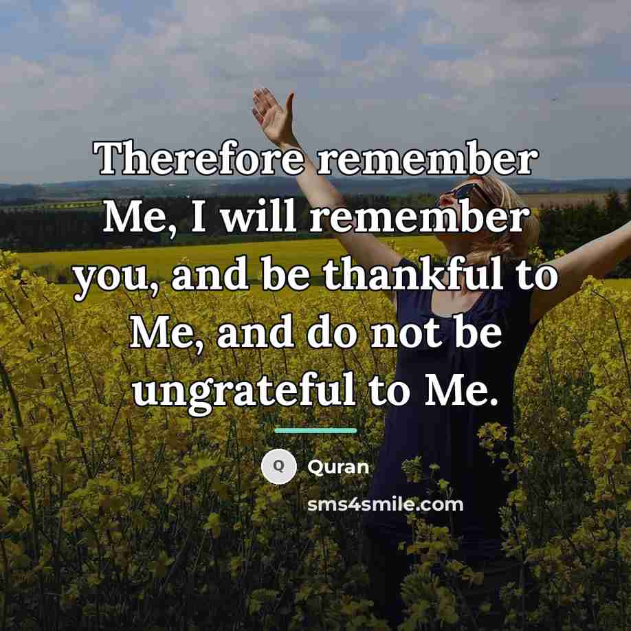 “Therefore remember Me, I will remember you, and be thankful…” quote by Quran