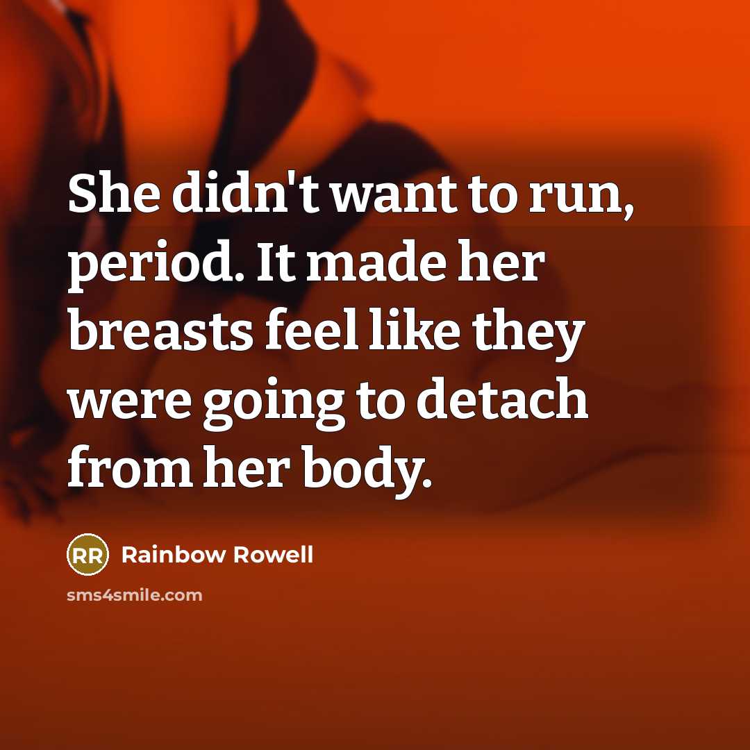 “She didn't want to run, period. It made her breasts…” quote by Rainbow Rowell