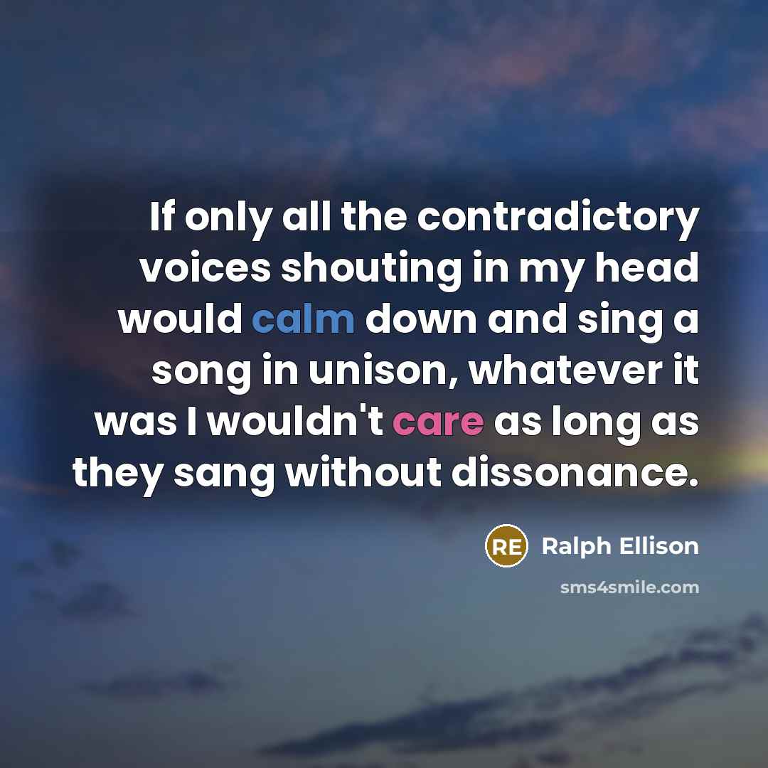 “If only all the contradictory voices shouting in my head…” quote by Ralph Ellison