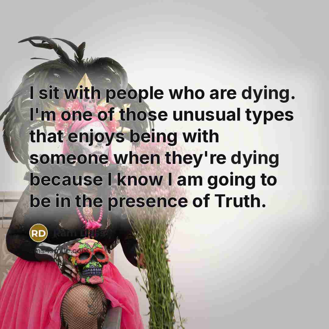 “I sit with people who are dying. I'm one of…” quote by Ram Dass