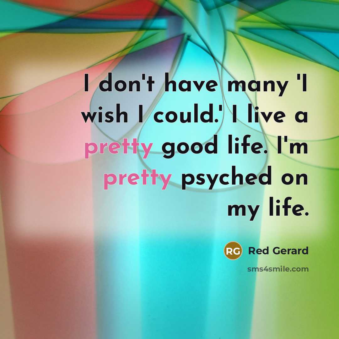 “I don't have many 'I wish I could.' I live…” quote by Red Gerard
