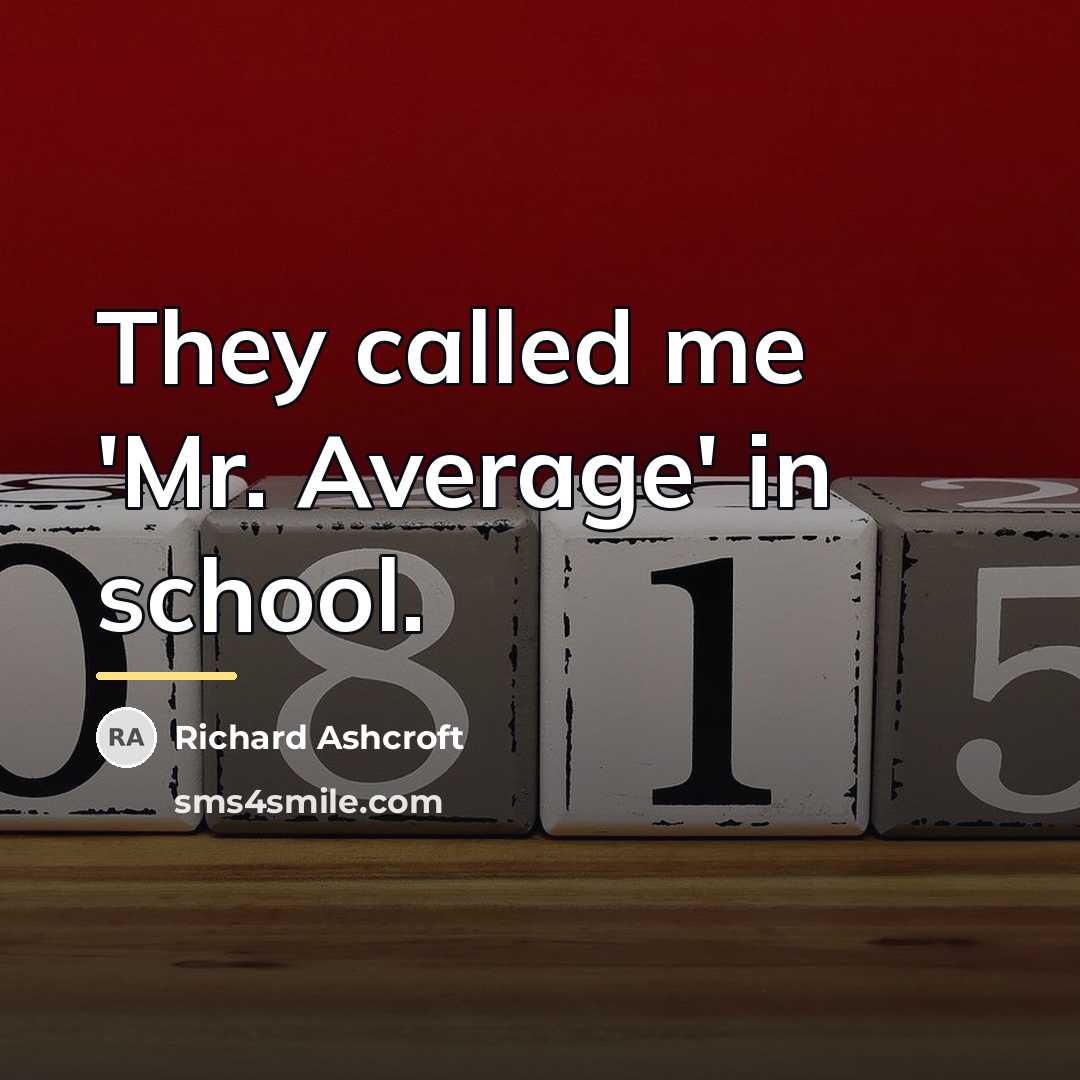 “They called me 'Mr. Average' in school.…” quote by Richard Ashcroft
