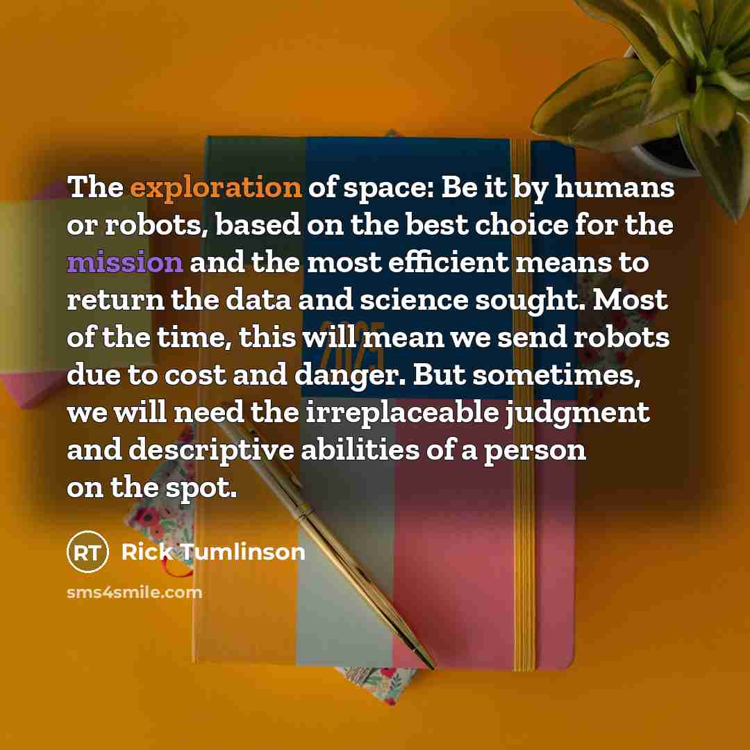 “The exploration of space: Be it by humans or robots,…” quote by Rick Tumlinson