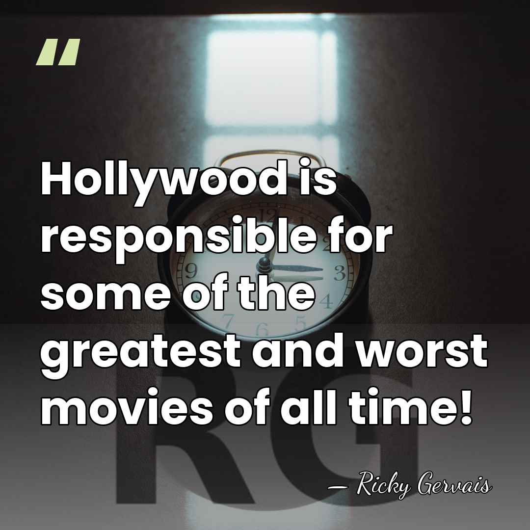 Hollywood is responsible for some of the greatest and worst movies of&hellip; - Ricky Gervais