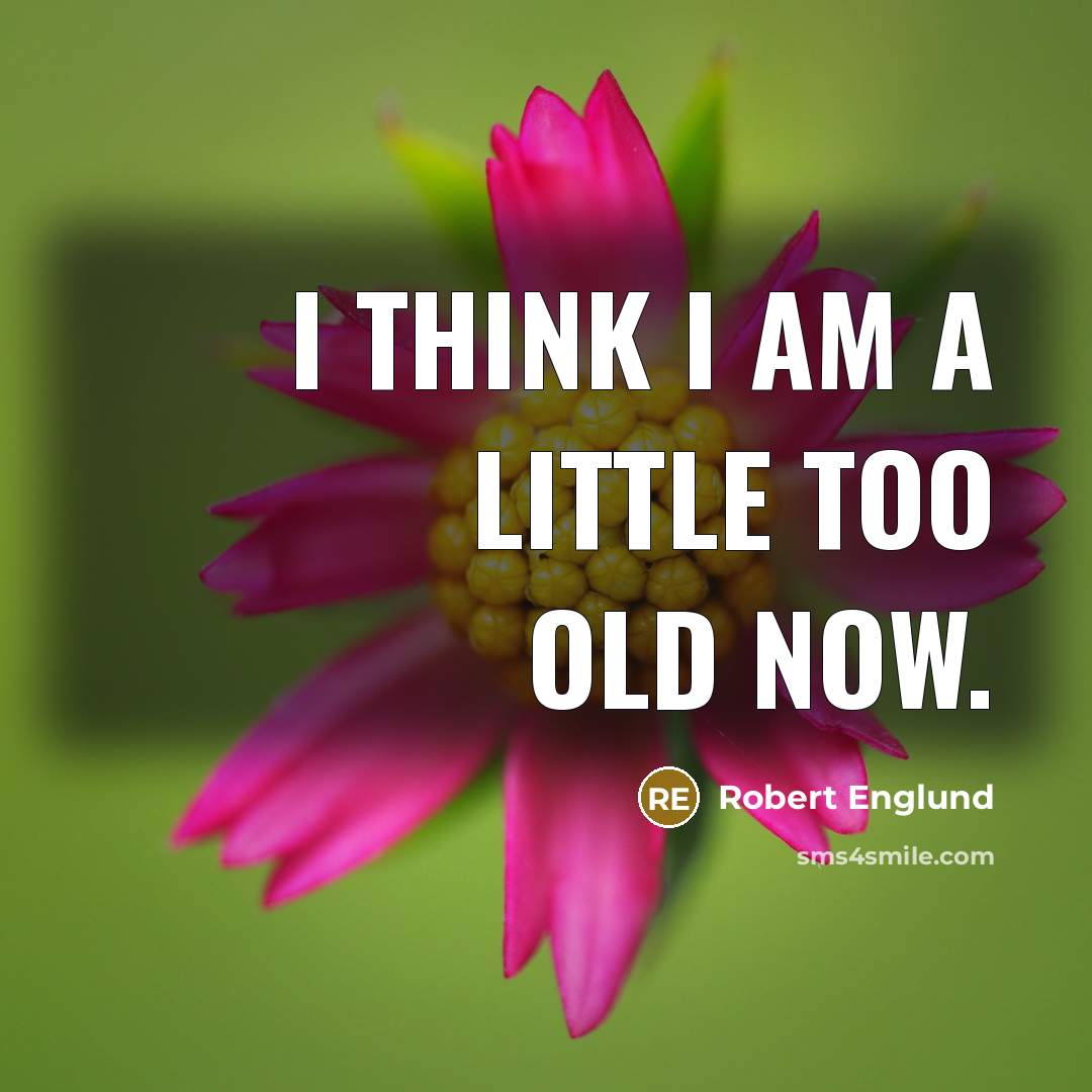 “I think I am a little too old now.…” quote by Robert Englund