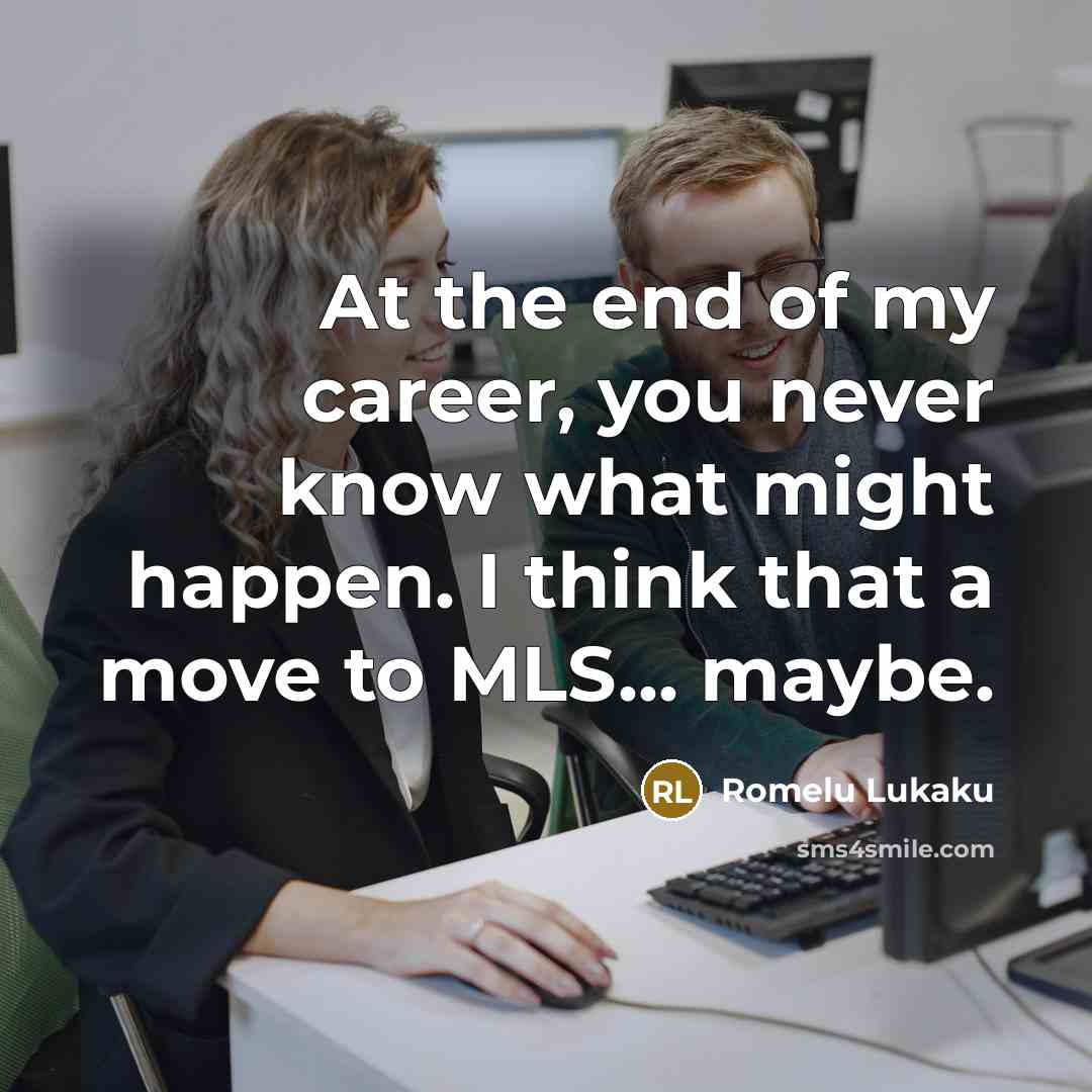 “At the end of my career, you never know what…” quote by Romelu Lukaku