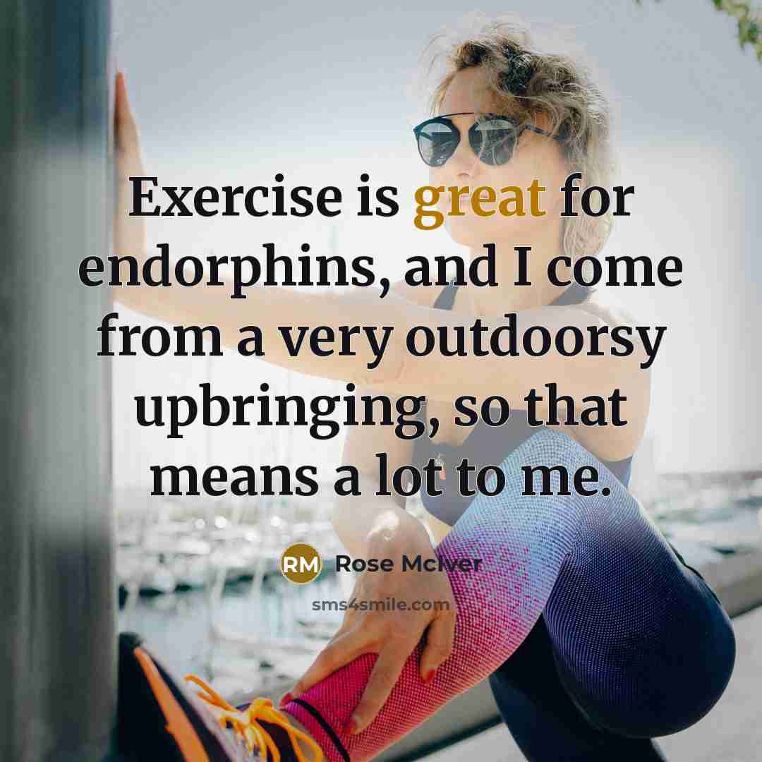 “Exercise is great for endorphins, and I come from a…” quote by Rose McIver