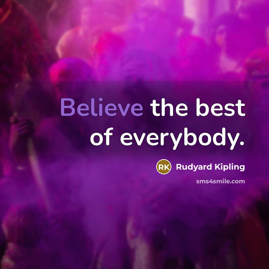 “Believe the best of everybody.…” quote by Rudyard Kipling