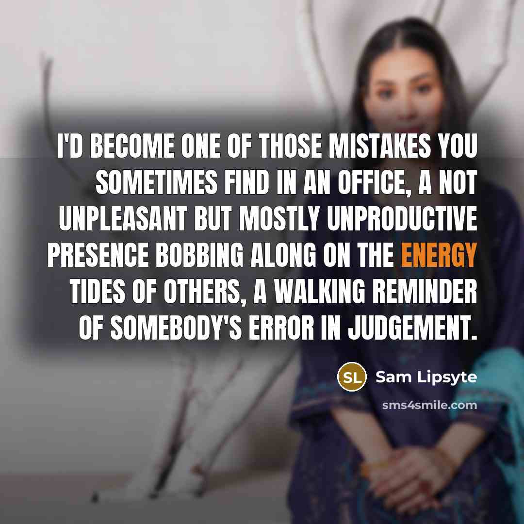 “I'd become one of those mistakes you sometimes find in…” quote by Sam Lipsyte