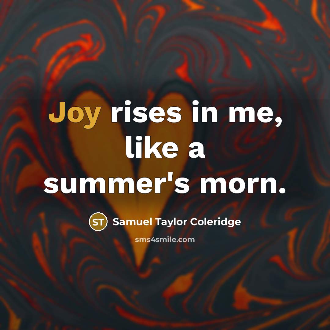 “Joy rises in me, like a summer's morn.…” quote by Samuel Taylor Coleridge
