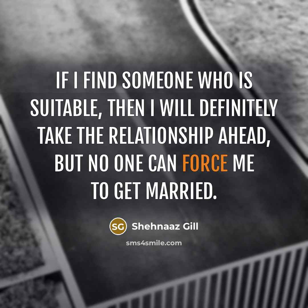 “If I find someone who is suitable, then I will…” quote by Shehnaaz Gill