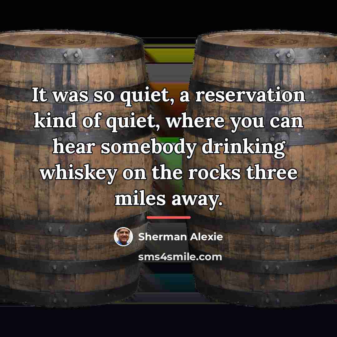 “It was so quiet, a reservation kind of quiet, where…” quote by Sherman Alexie