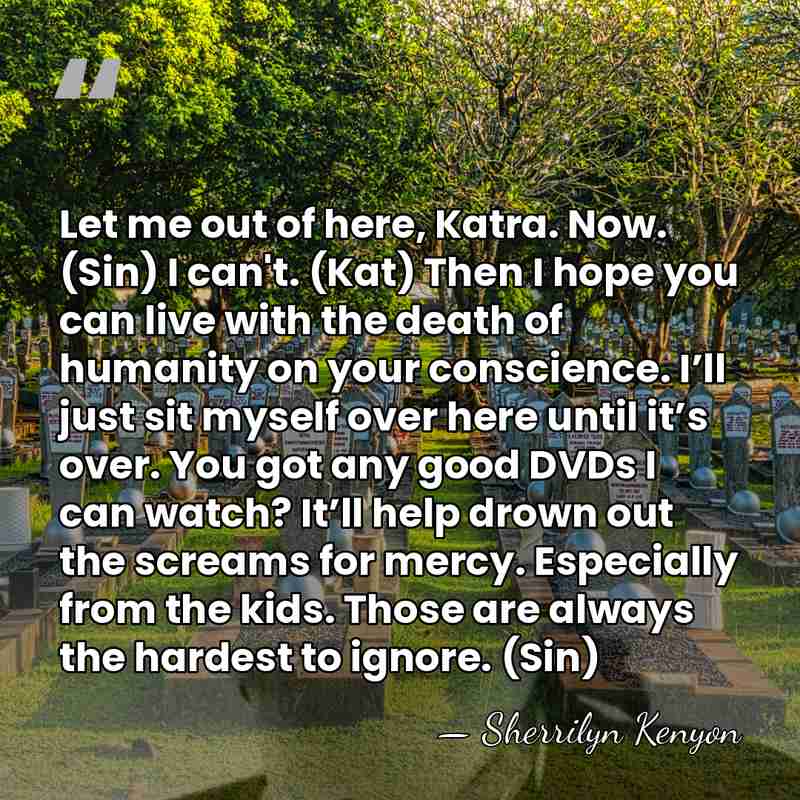 Let me out of here, Katra. Now. (Sin) I can't. (Kat) Then&hellip; - Sherrilyn Kenyon