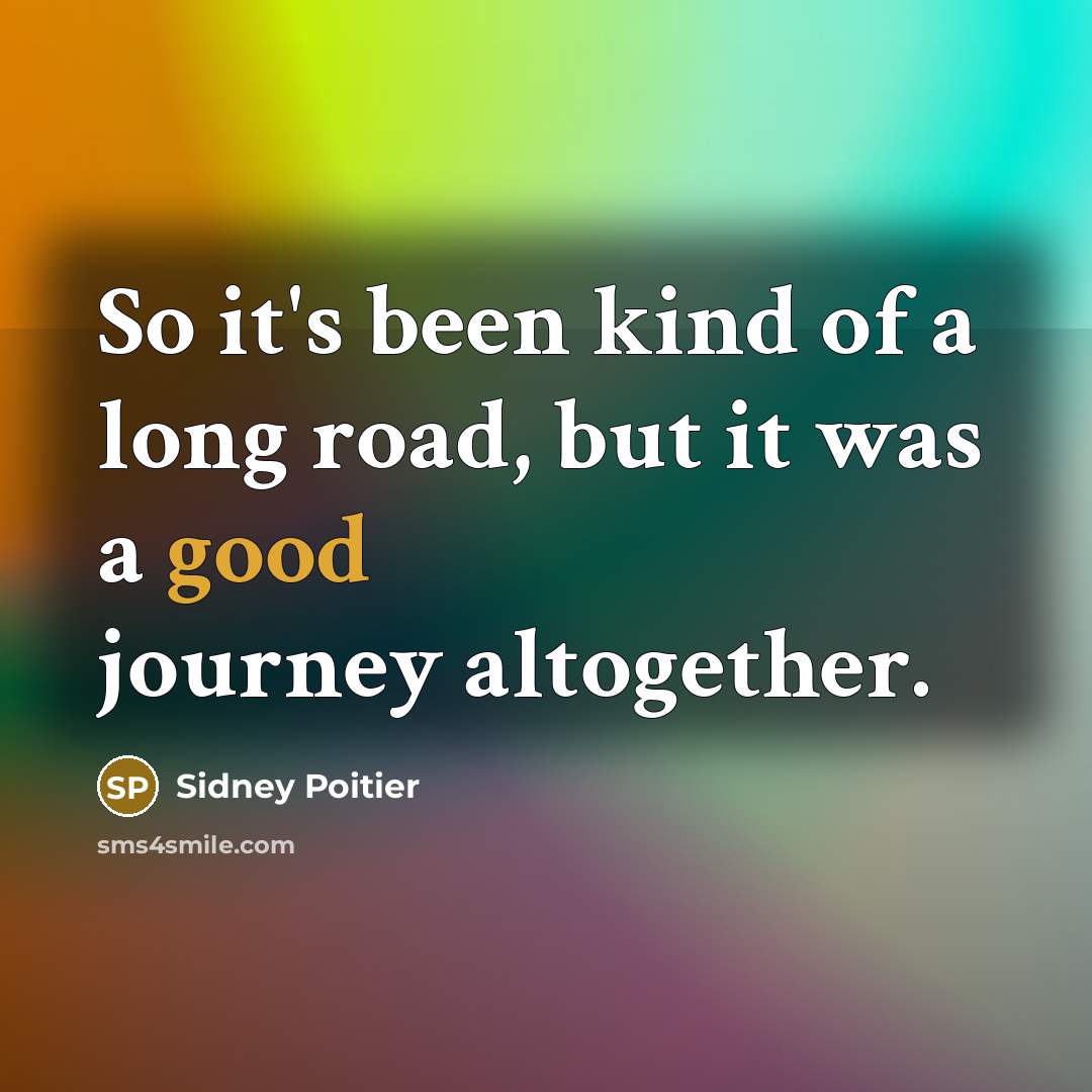 “So it's been kind of a long road, but it…” quote by Sidney Poitier