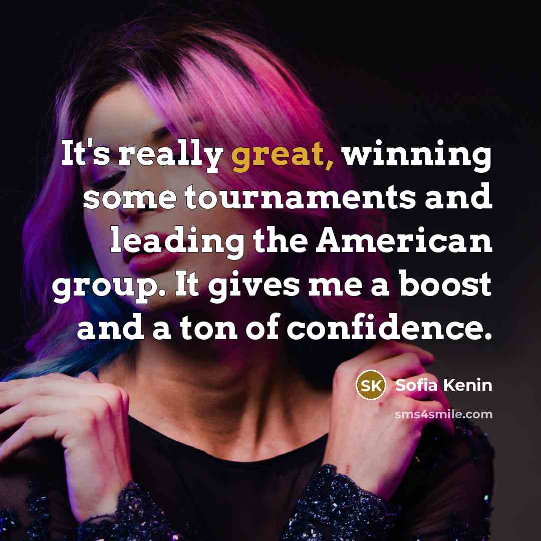 “It's really great, winning some tournaments and leading the American…” quote by Sofia Kenin