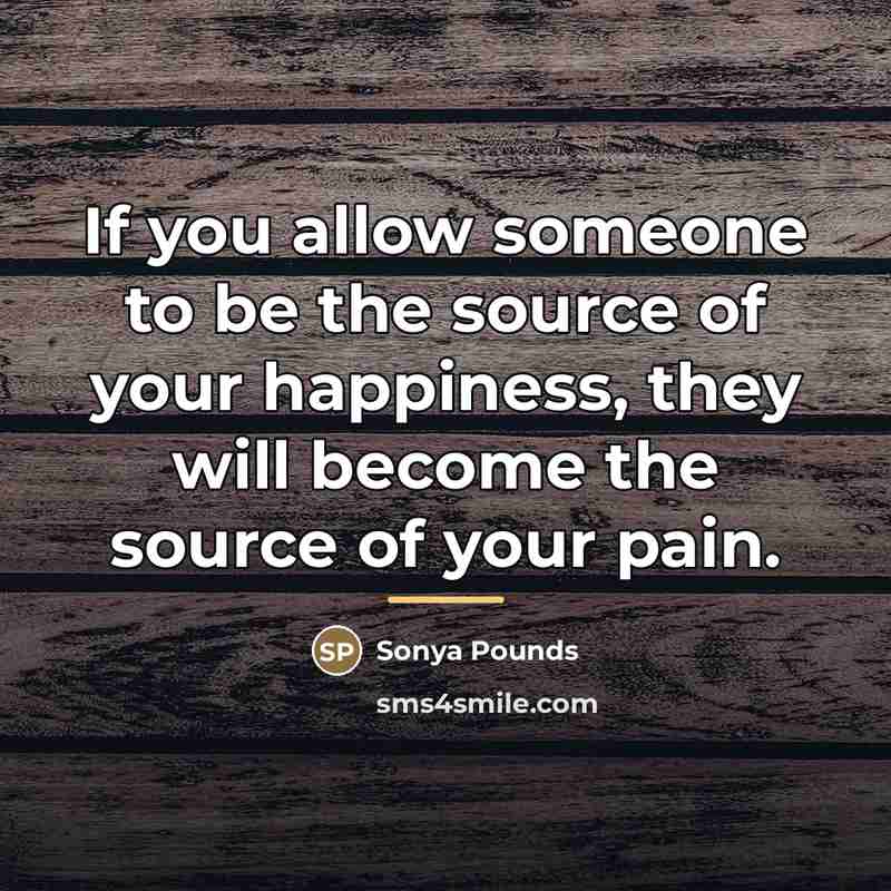 “If you allow someone to be the source of your…” quote by Sonya Pounds