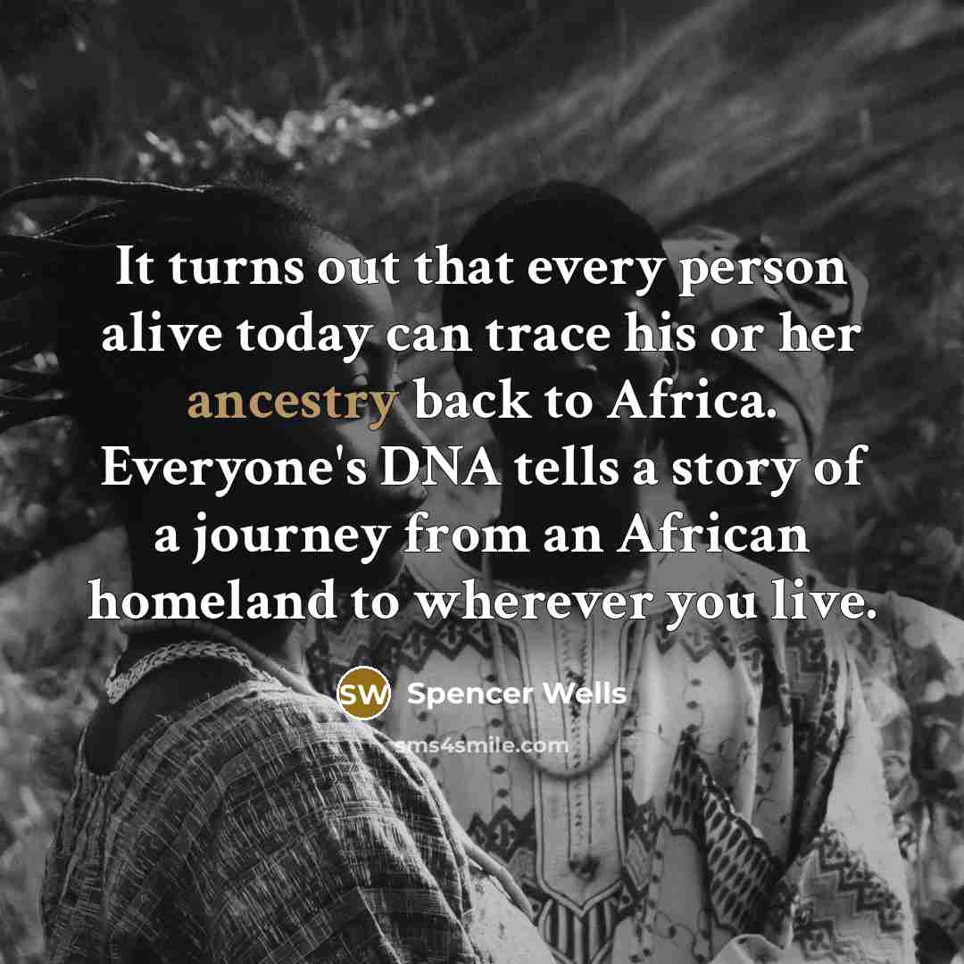 “It turns out that every person alive today can trace…” quote by Spencer Wells