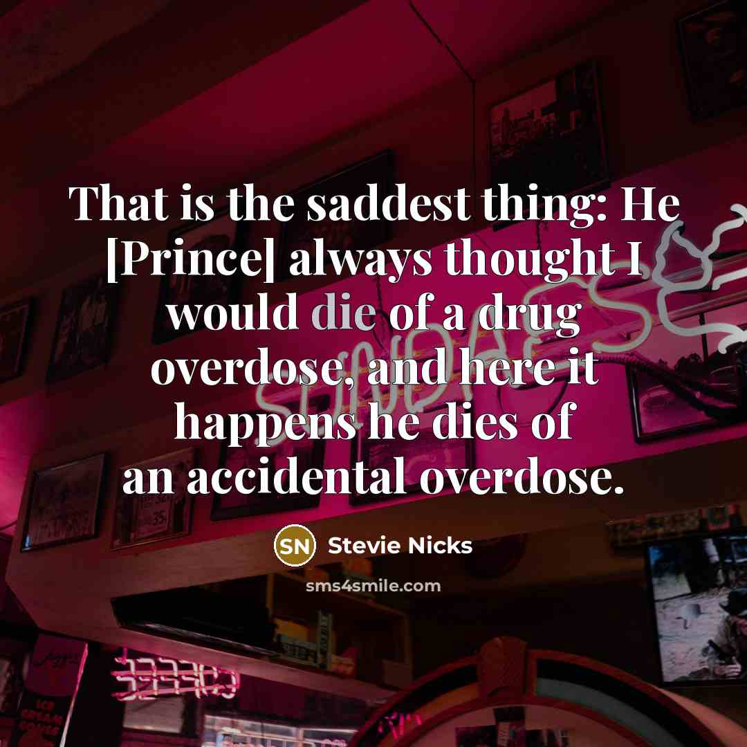 “That is the saddest thing: He [Prince] always thought I…” quote by Stevie Nicks