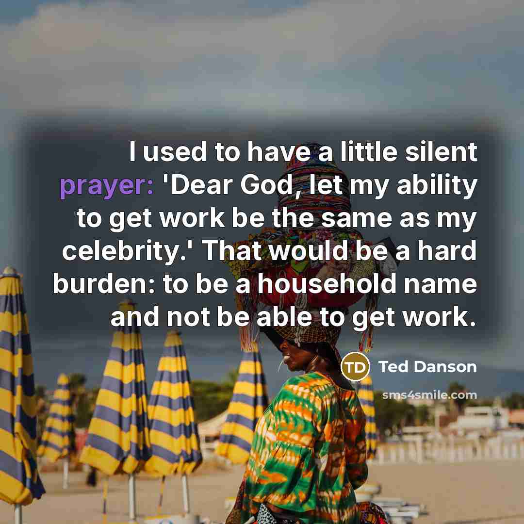 “I used to have a little silent prayer: 'Dear God,…” quote by Ted Danson
