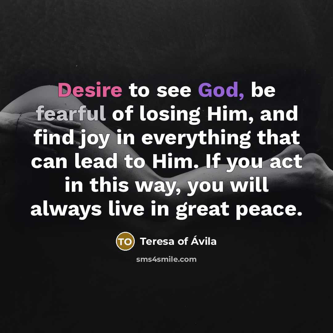 “Desire to see God, be fearful of losing Him, and…” quote by Teresa of Avila