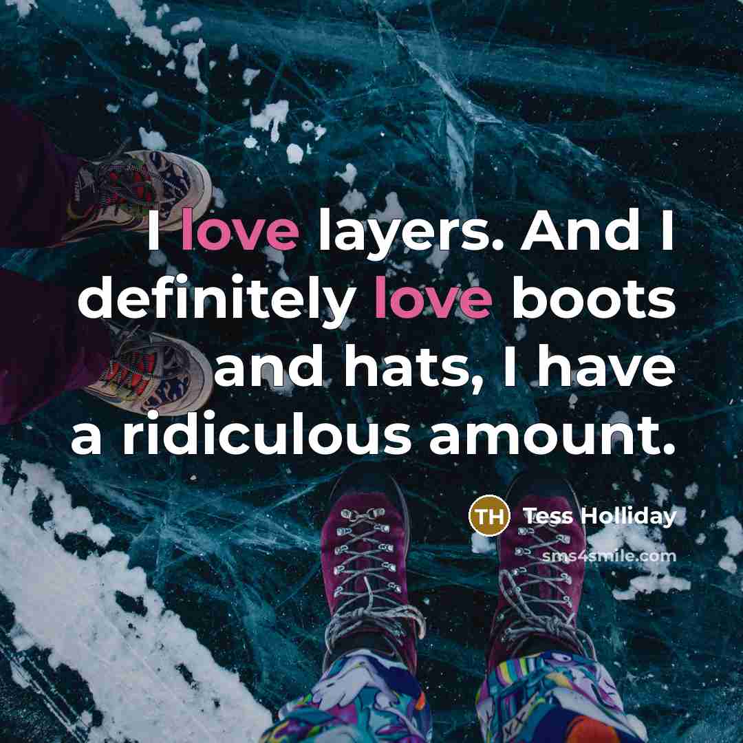 “I love layers. And I definitely love boots and hats,…” quote by Tess Holliday