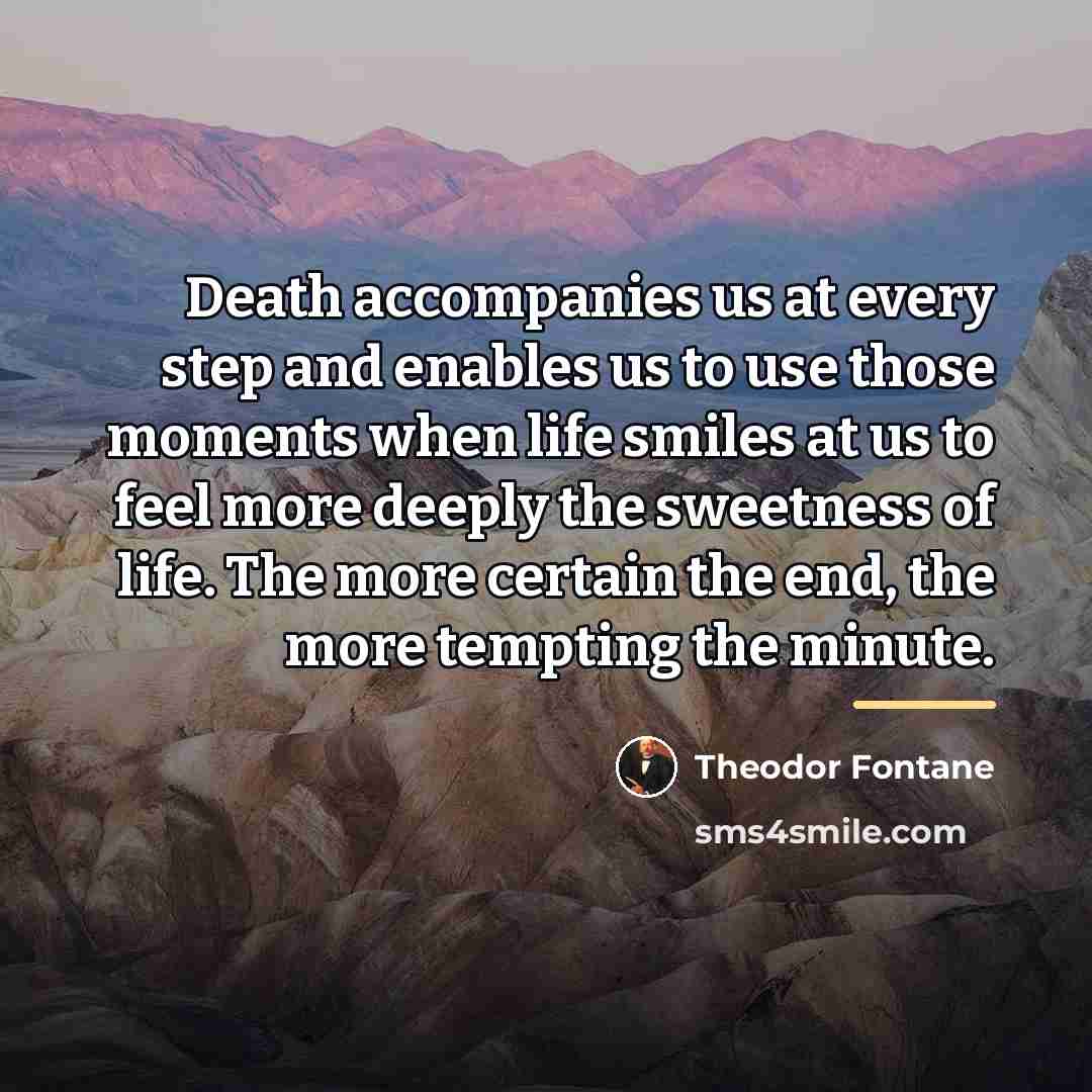 “Death accompanies us at every step and enables us to…” quote by Theodor Fontane