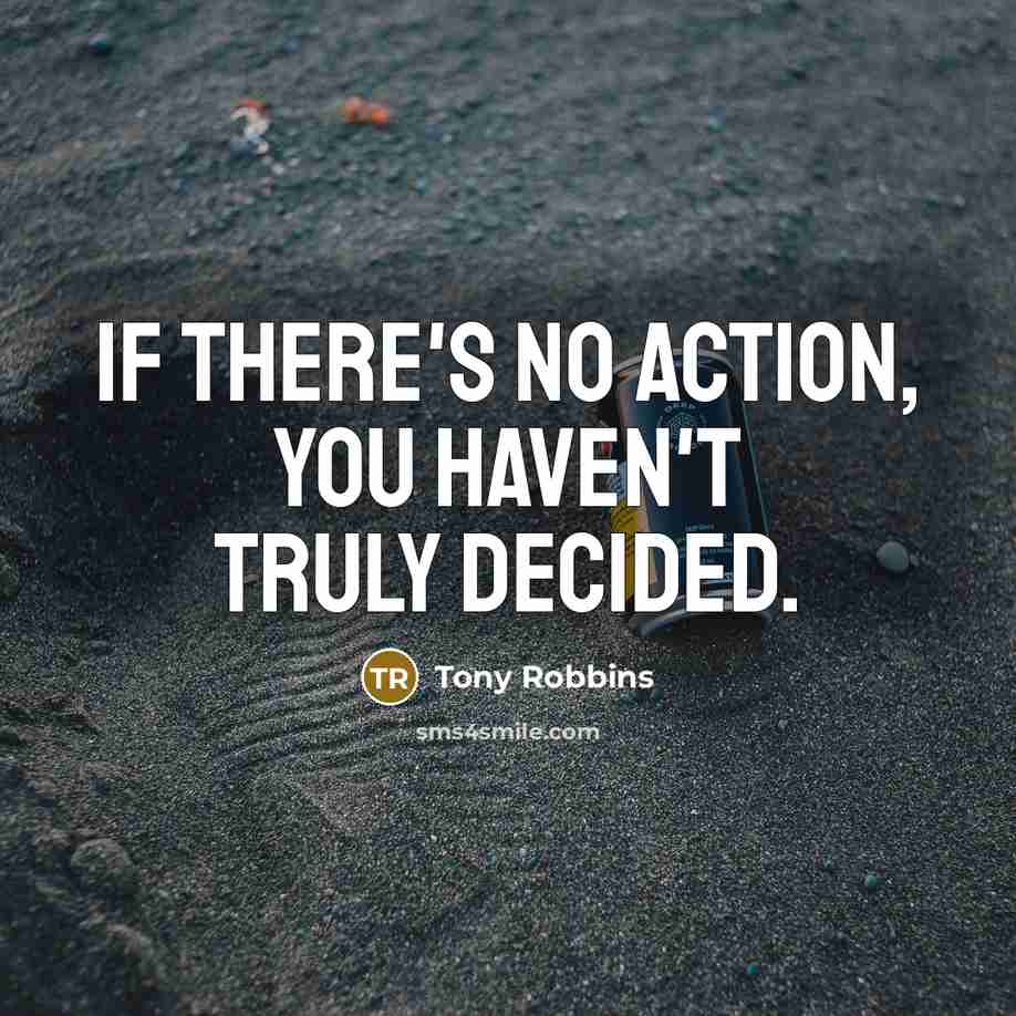 “If there's no action, you haven't truly decided.…” quote by Tony Robbins