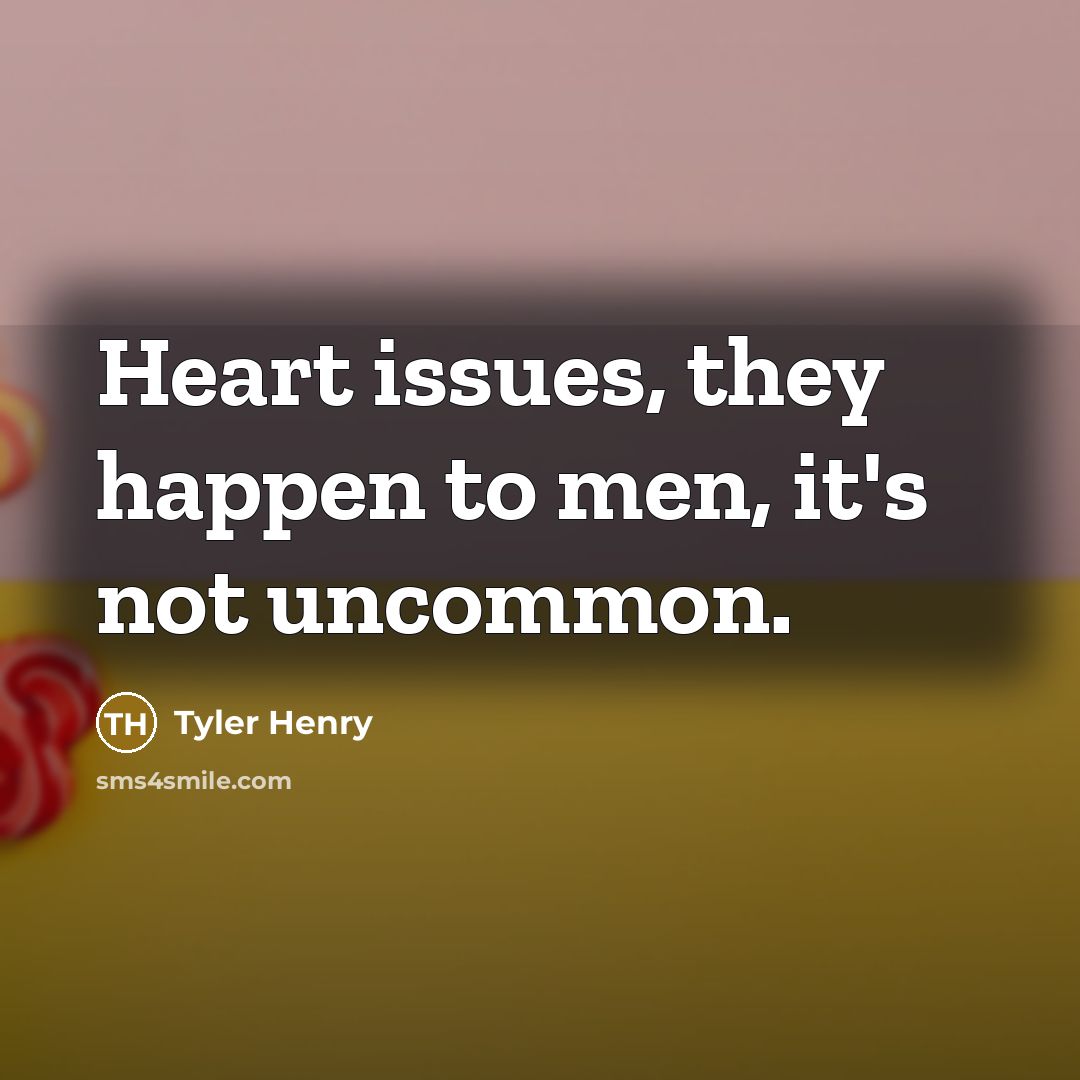 “Heart issues, they happen to men, it's not uncommon.…” quote by Tyler Henry