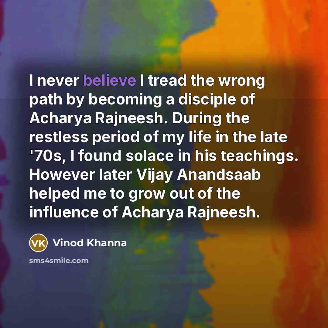 “I never believe I tread the wrong path by becoming…” quote by Vinod Khanna