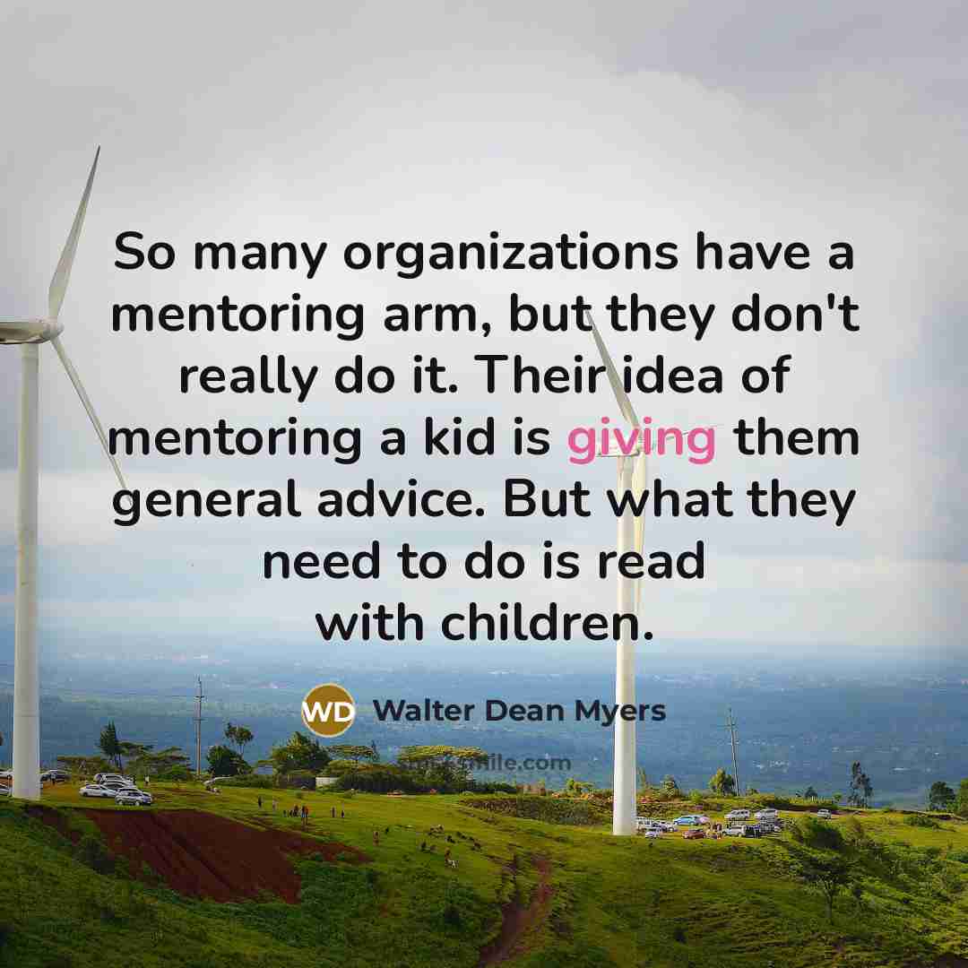 “So many organizations have a mentoring arm, but they don't…” quote by Walter Dean Myers