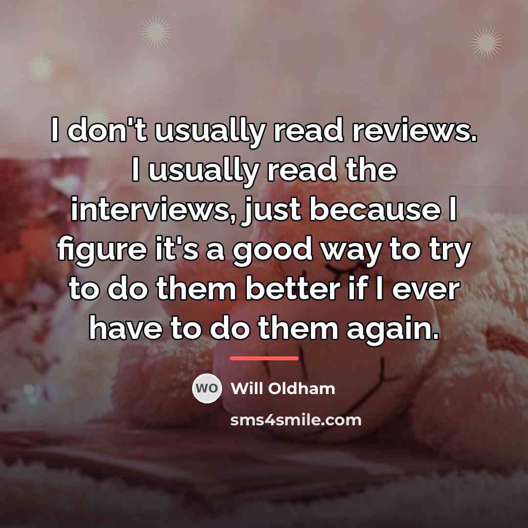 “I don't usually read reviews. I usually read the interviews,…” quote by Will Oldham
