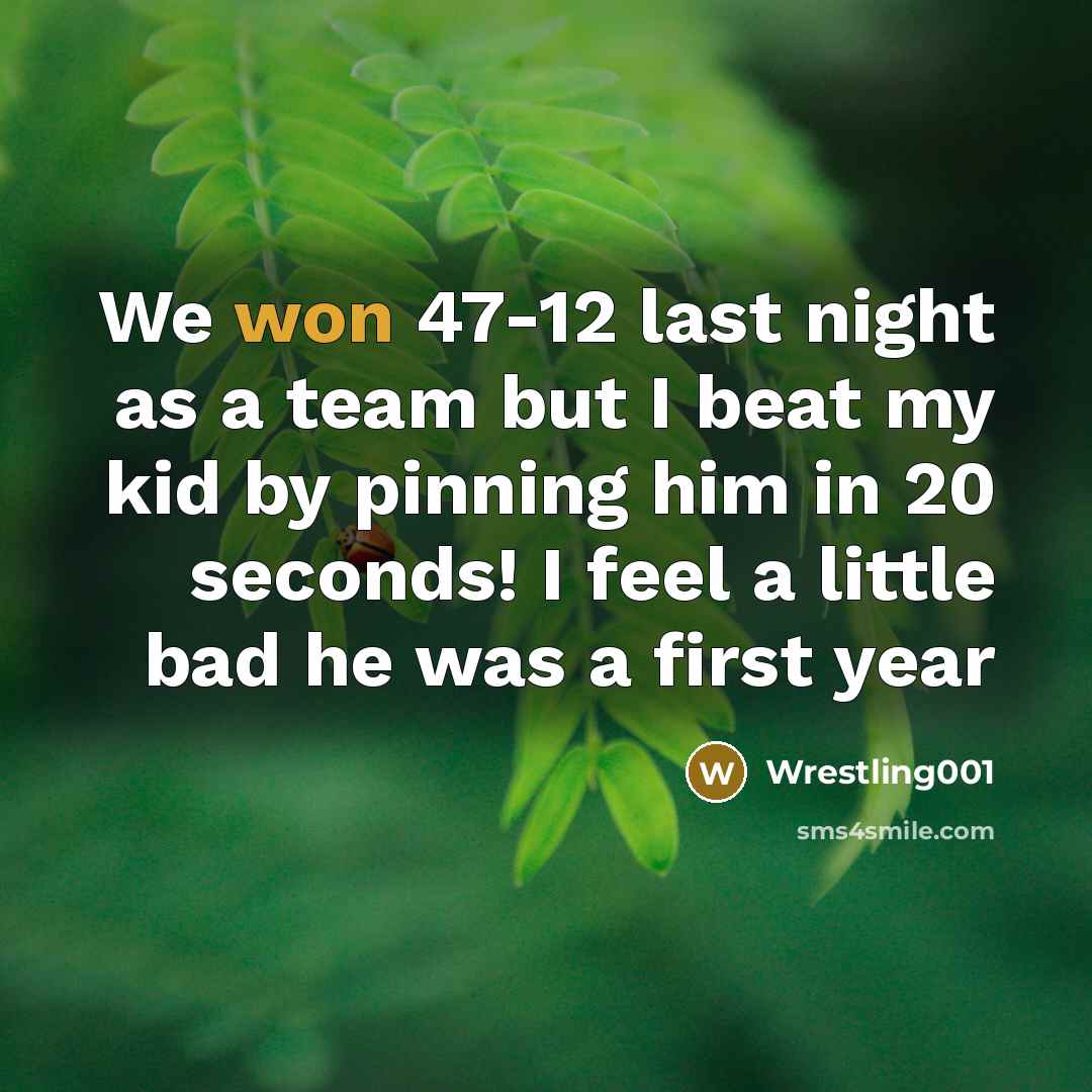 “We won 47-12 last night as a team but I beat my kid by pinning him in 20 seconds! I feel a little bad he was a first year” quote by Wrestling001