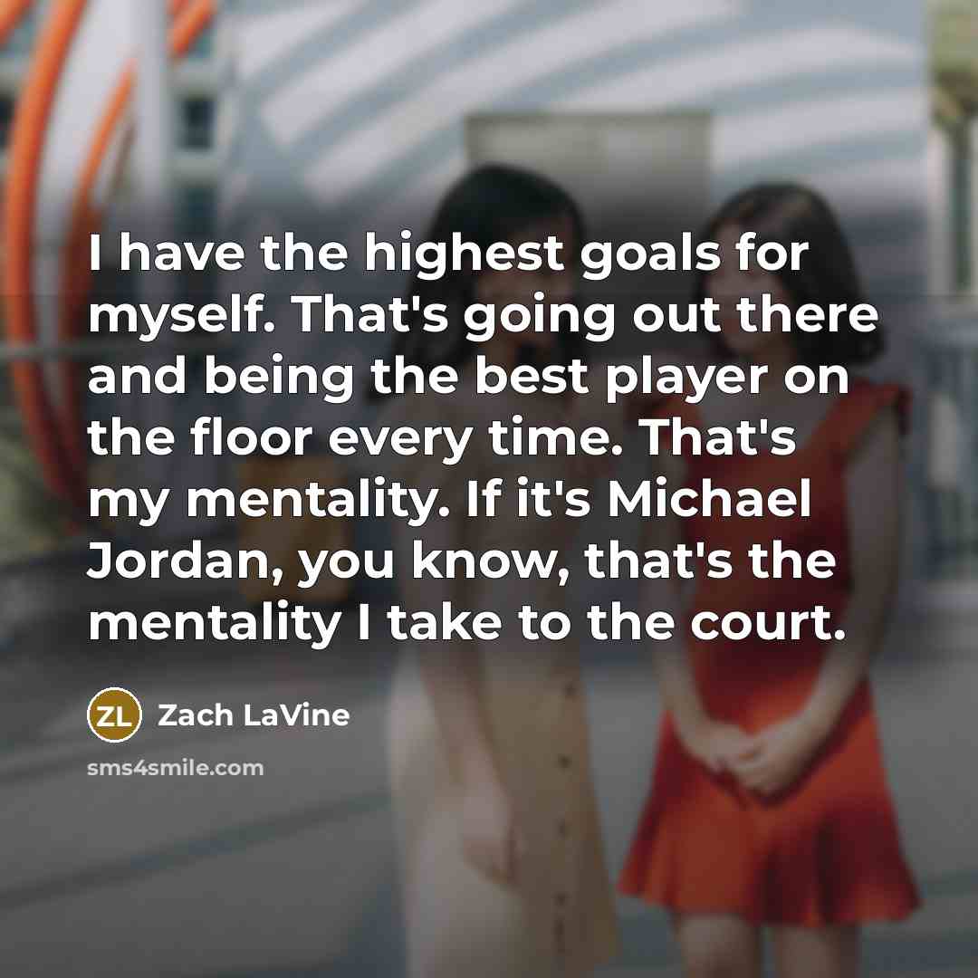 “I have the highest goals for myself. That's going out…” quote by Zach LaVine